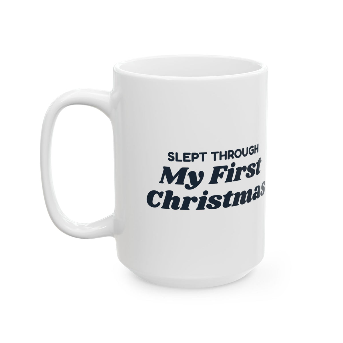 Funny Christmas Coffee Mug Slept Through My First Christmas Baby