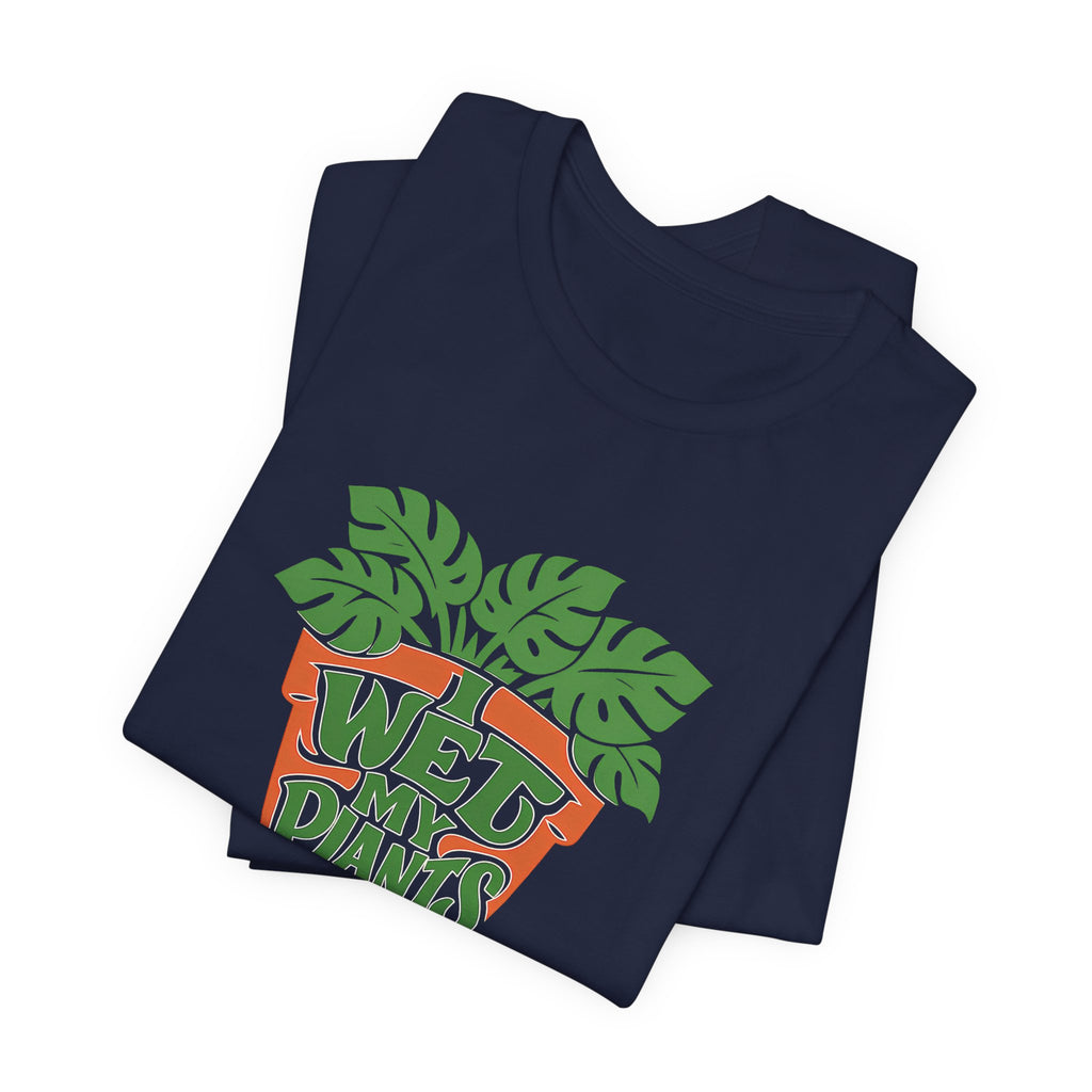 I Wet My Plants Funny Plant Lover Gardening Shirt