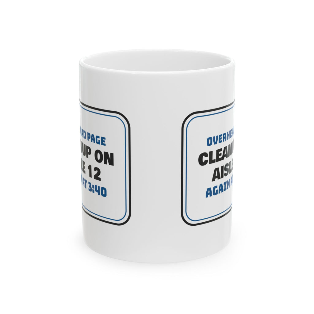 Funny Retail Coffee Mug Cleanup On Aisle 12 Again At 3:40