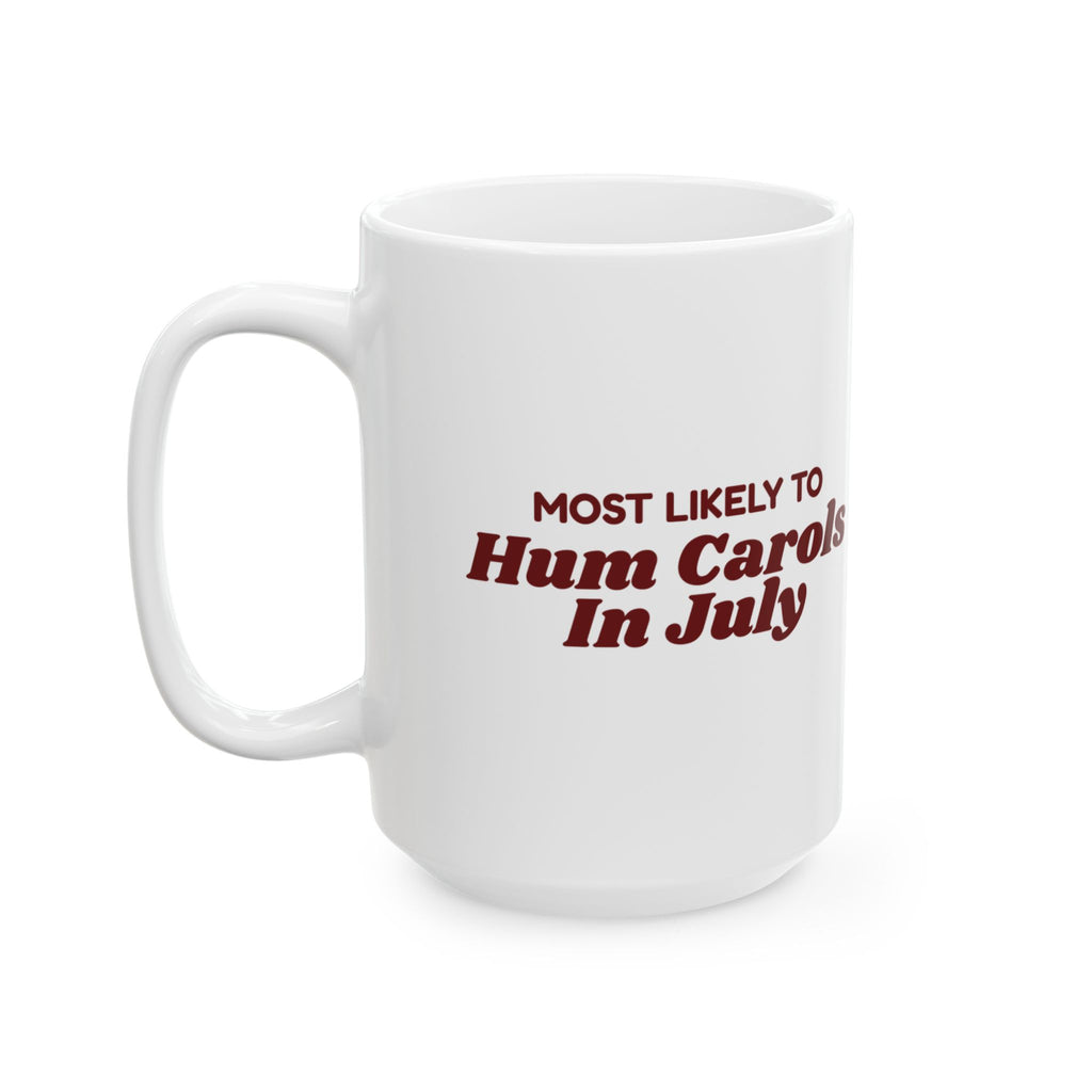 Funny Family Christmas Coffee Mug Most Likely To Hum Carols In July