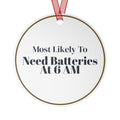 Funny Christmas Ornament Most Likely To Need Batteries At 6 AM