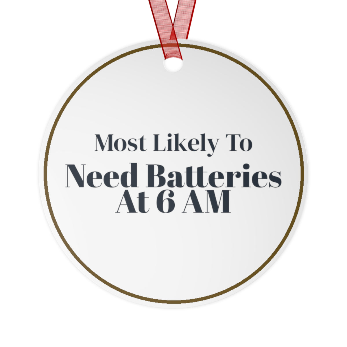Funny Christmas Ornament Most Likely To Need Batteries At 6 AM