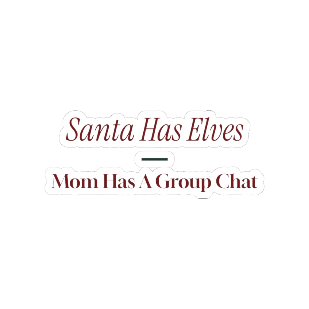 Funny Christmas Sticker Santa Has Elves Mom Has A Group Chat