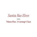 Funny Christmas Sticker Santa Has Elves Mom Has A Group Chat