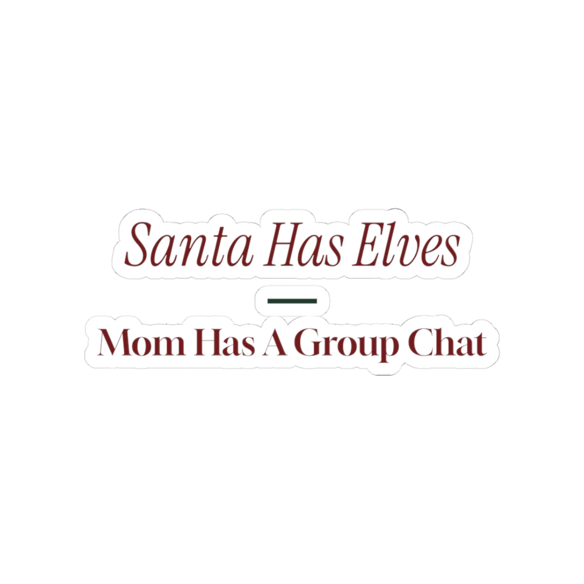 Funny Christmas Sticker Santa Has Elves Mom Has A Group Chat