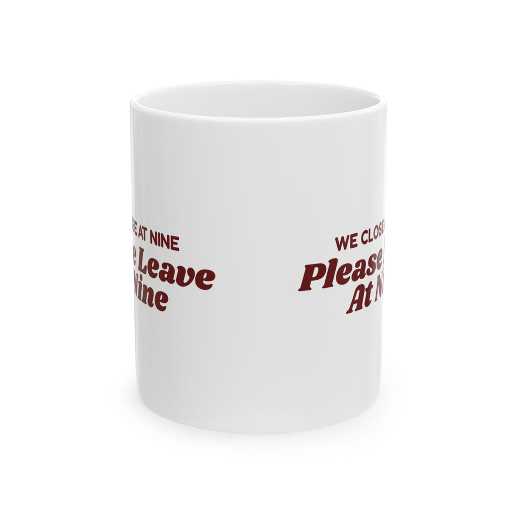 Funny Retail Worker Coffee Mug We Close At Nine Please Leave At Nine