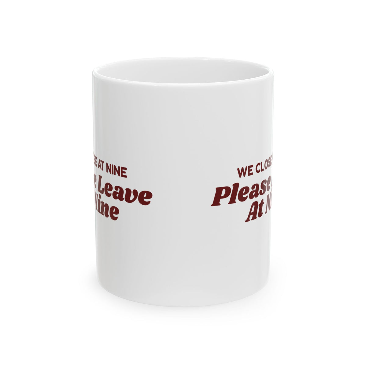 Funny Retail Worker Coffee Mug We Close At Nine Please Leave At Nine