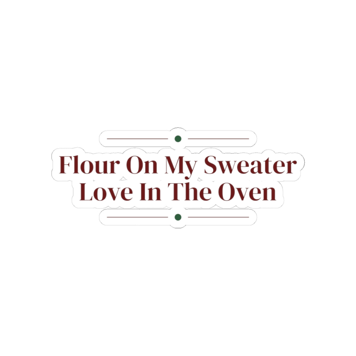 Christmas Baking Sticker Flour On My Sweater Love In The Oven