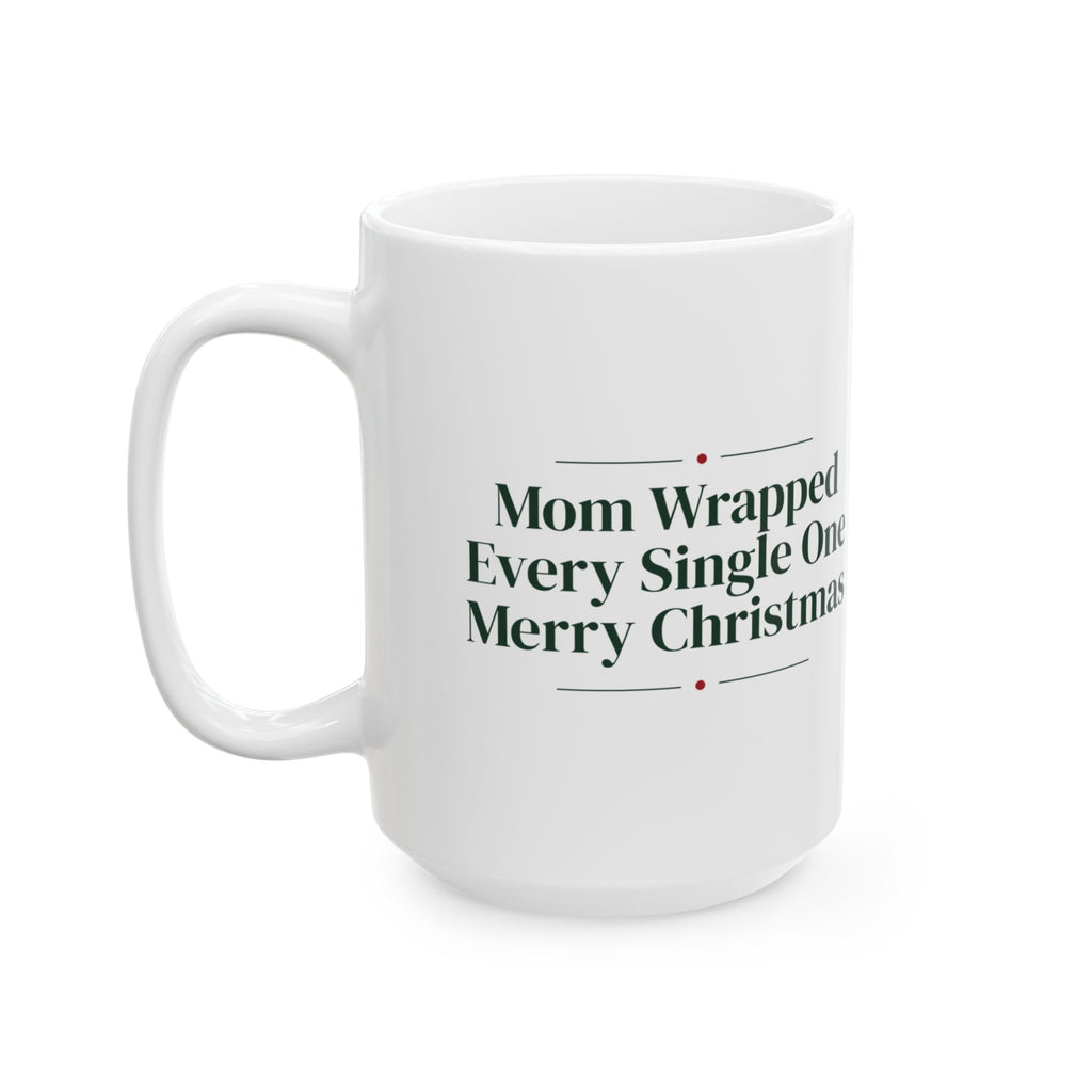 Christmas Coffee Mug Mom Wrapped Every Single One For Mom