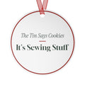Funny Christmas Ornament The Tin Says Cookies It's Sewing Stuff