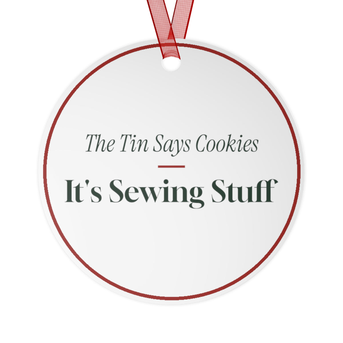 Funny Christmas Ornament The Tin Says Cookies It's Sewing Stuff