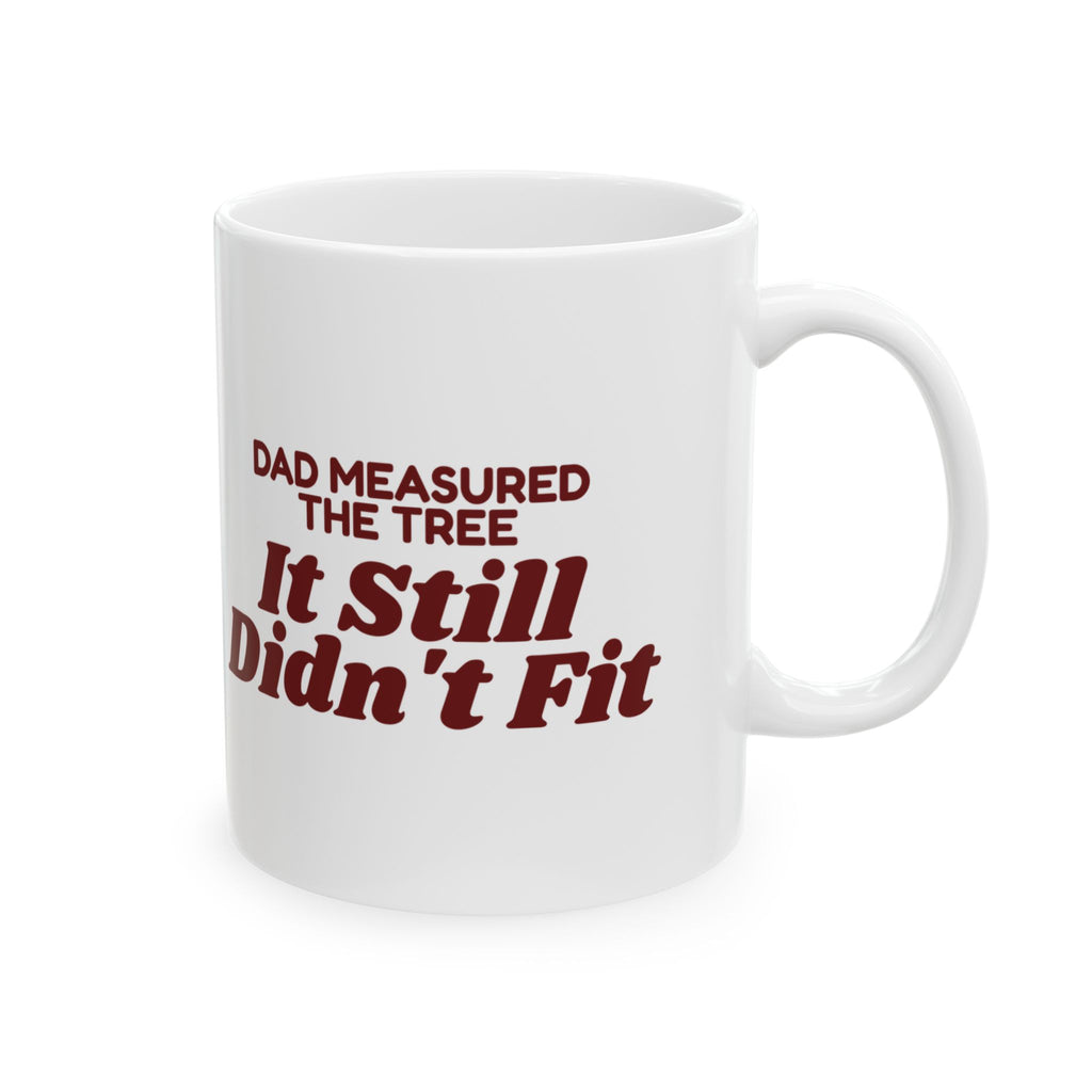 Funny Christmas Tree Dad Coffee Mug Dad Measured The Tree
