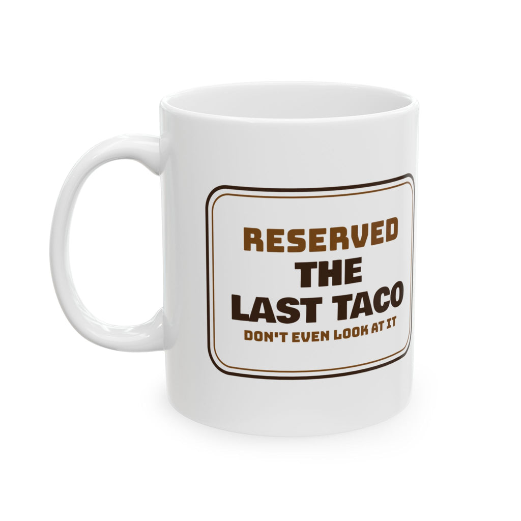 Funny Taco Coffee Mug Reserved The Last Taco Sign For Taco Lovers