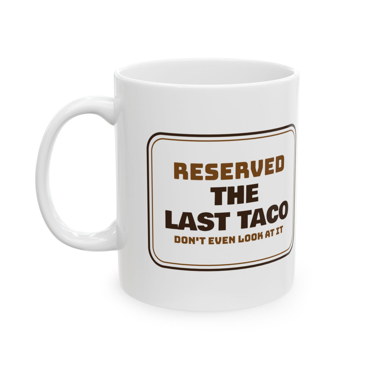 Funny Taco Coffee Mug Reserved The Last Taco Sign For Taco Lovers