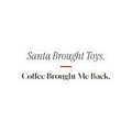 Funny Christmas Sticker Santa Brought Toys Coffee Brought Me Back