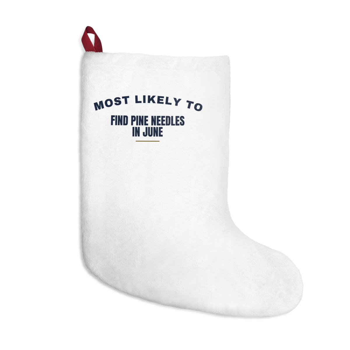 Funny Christmas Stocking Most Likely To Find Pine Needles In June