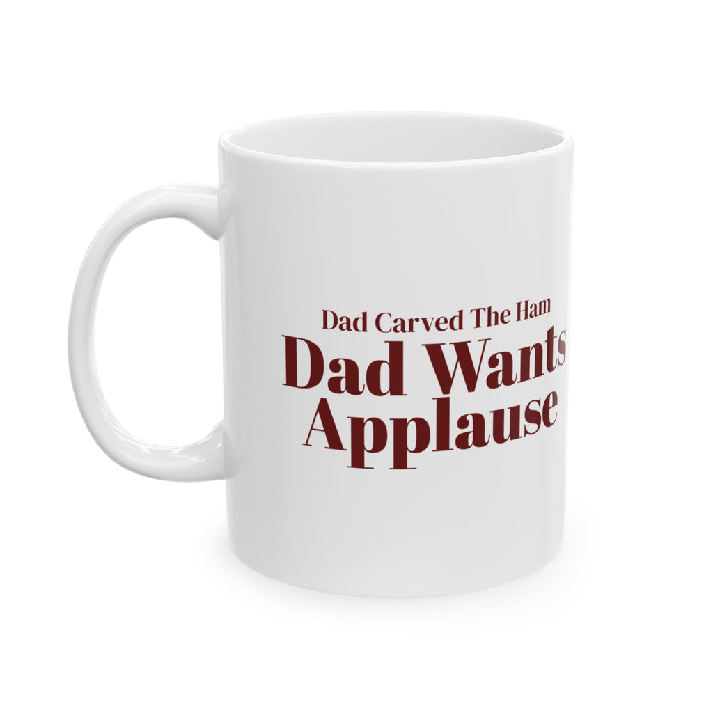 Funny Christmas Dad Coffee Mug Dad Carved The Ham Dad Wants Applause