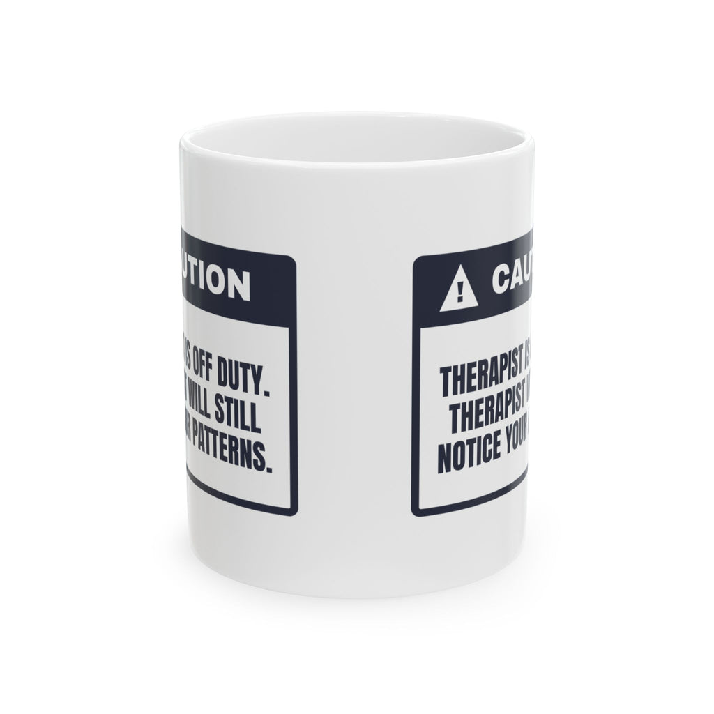 Funny Therapist Coffee Mug Off Duty Still Noticing Patterns