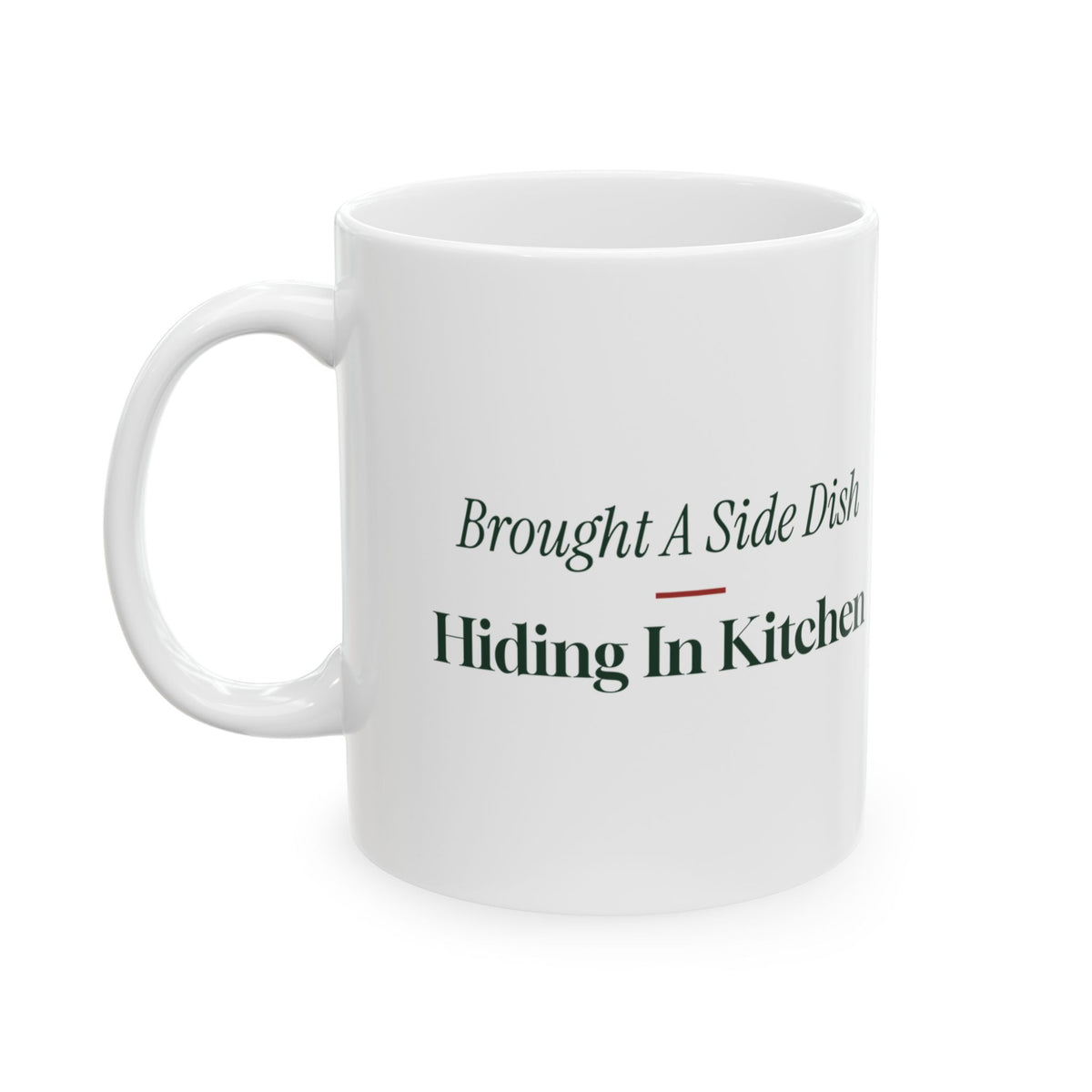 Funny Christmas Coffee Mug Brought A Side Dish To Hide In The Kitchen