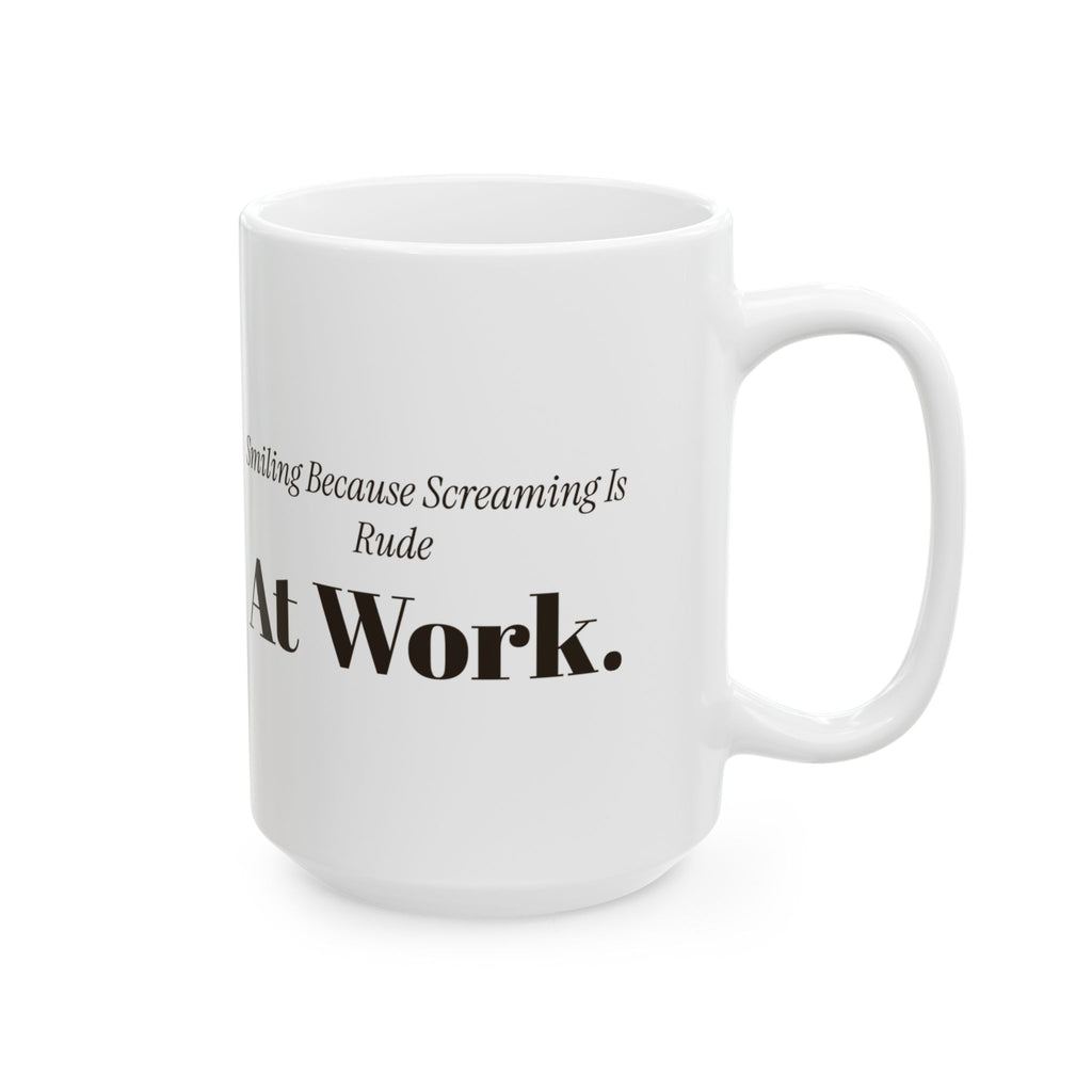 Funny Sarcastic Coffee Mug Smiling Because Screaming Is Rude At Work