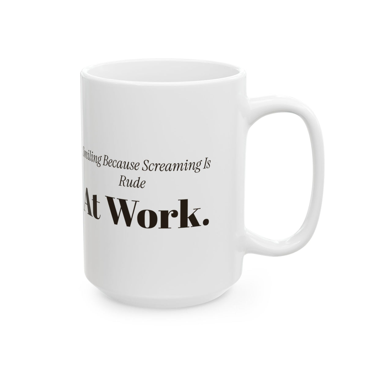 Funny Sarcastic Coffee Mug Smiling Because Screaming Is Rude At Work