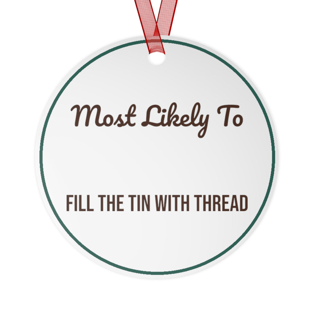Funny Christmas Ornament Most Likely To Fill The Tin With Thread