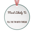 Funny Christmas Ornament Most Likely To Fill The Tin With Thread