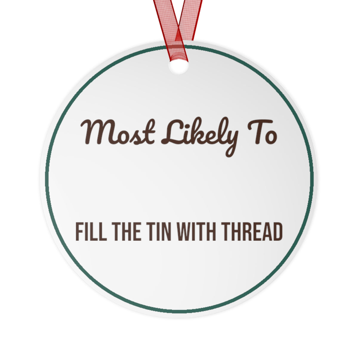 Funny Christmas Ornament Most Likely To Fill The Tin With Thread