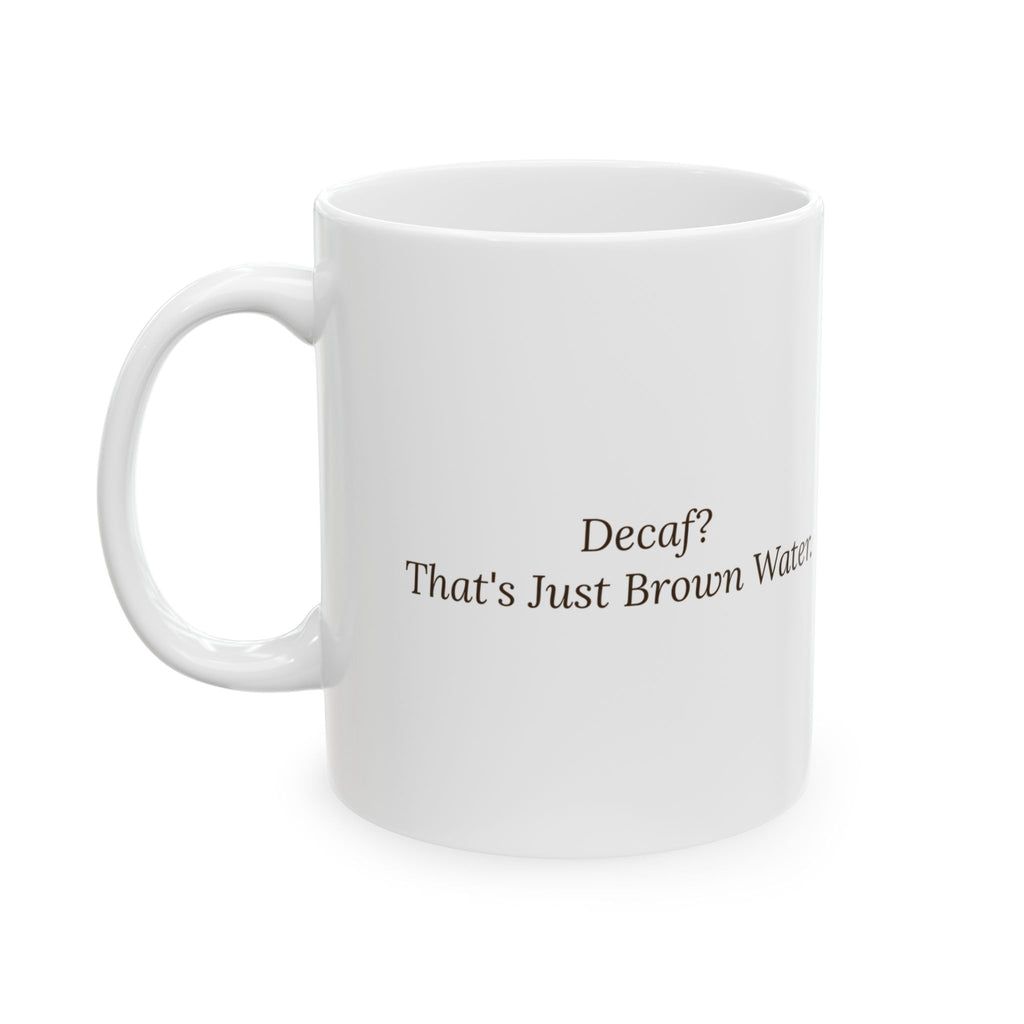 Decaf Coffee Mug That's Just Brown Water Funny