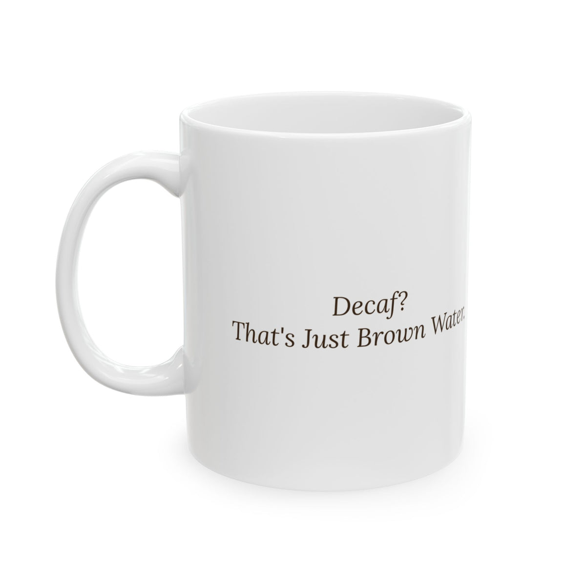 Decaf Coffee Mug That's Just Brown Water Funny