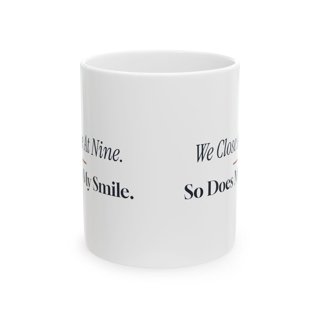 Funny Retail Coffee Mug We Close At Nine So Does My Smile
