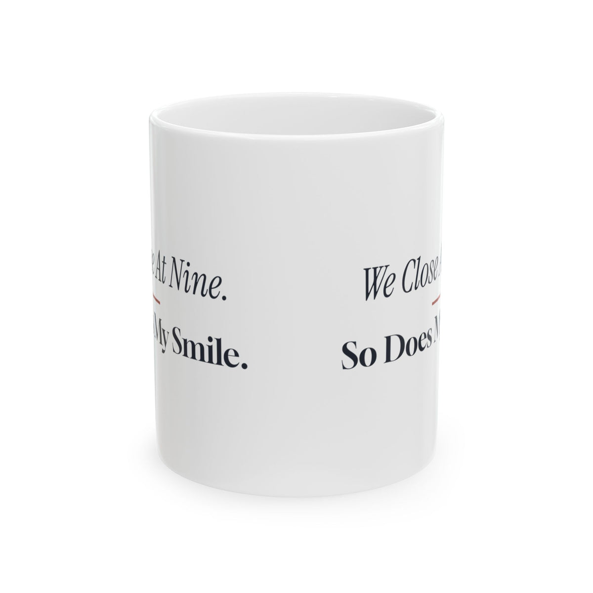 Funny Retail Coffee Mug We Close At Nine So Does My Smile