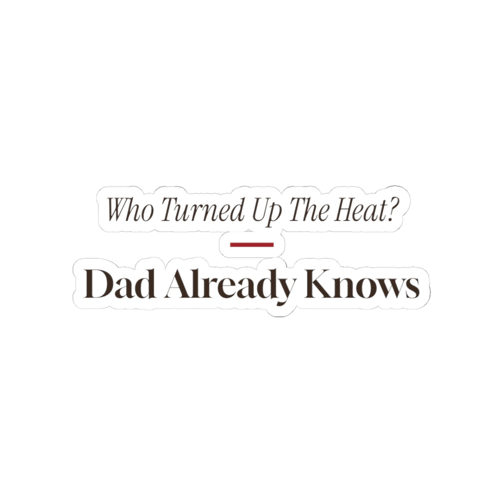 Funny Christmas Dad Sticker Who Turned Up The Heat Dad Knows