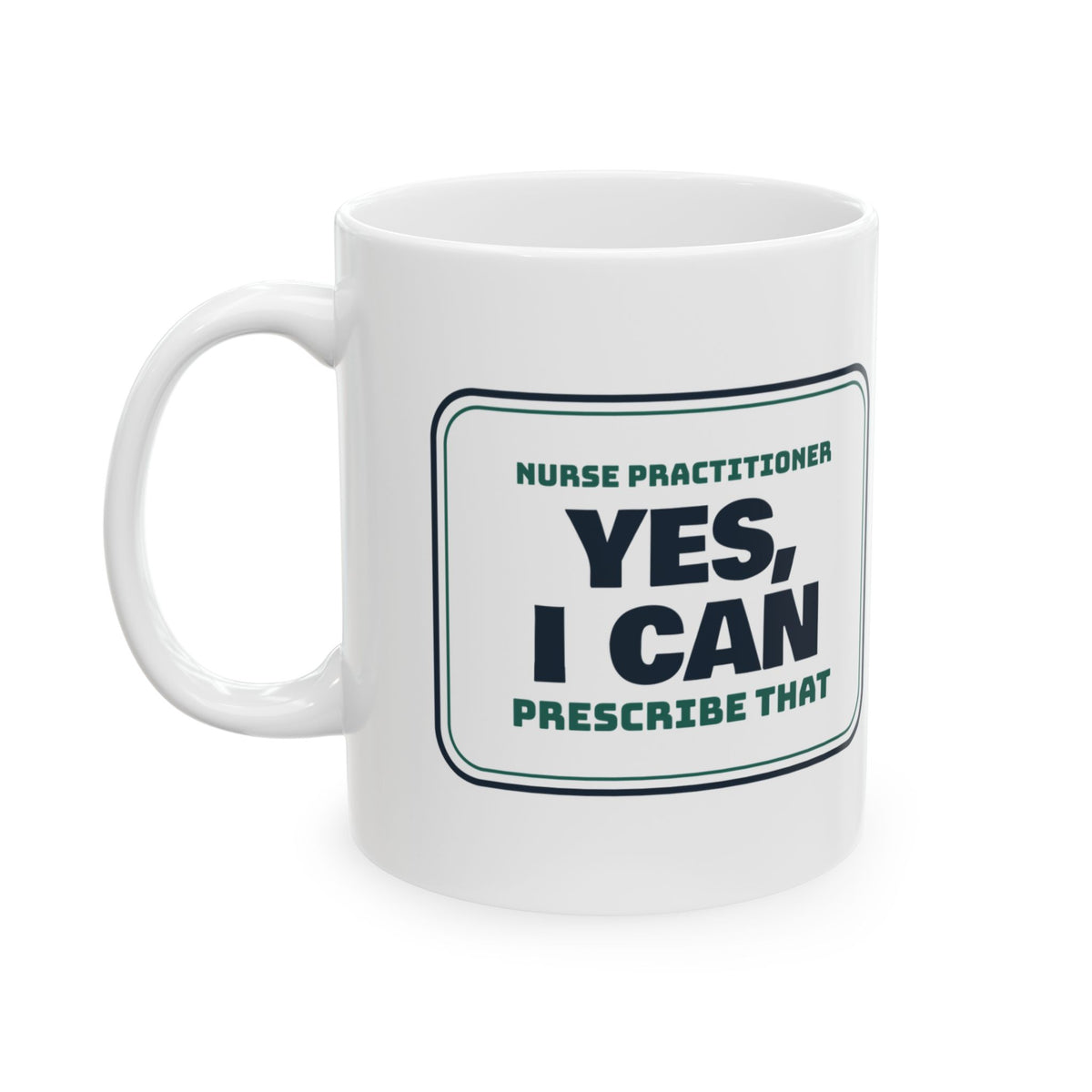 Funny Nurse Practitioner Coffee Mug Yes I Can Prescribe That