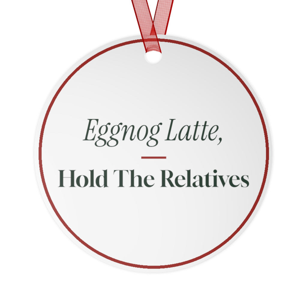 Funny Christmas Ornament Eggnog Latte Hold The Relatives