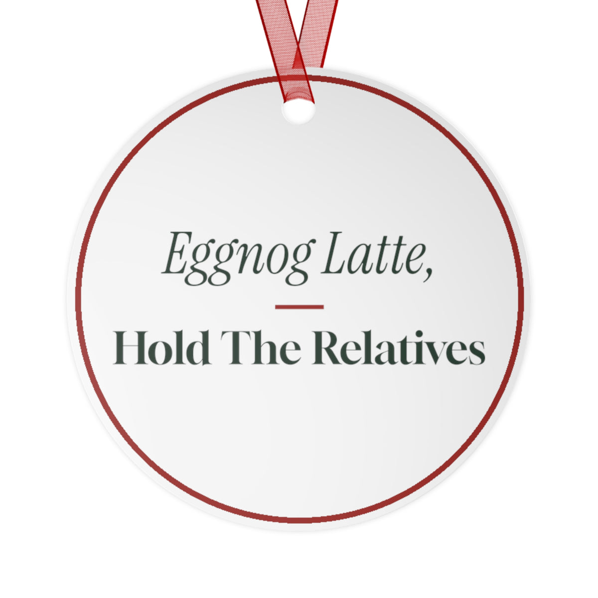 Funny Christmas Ornament Eggnog Latte Hold The Relatives