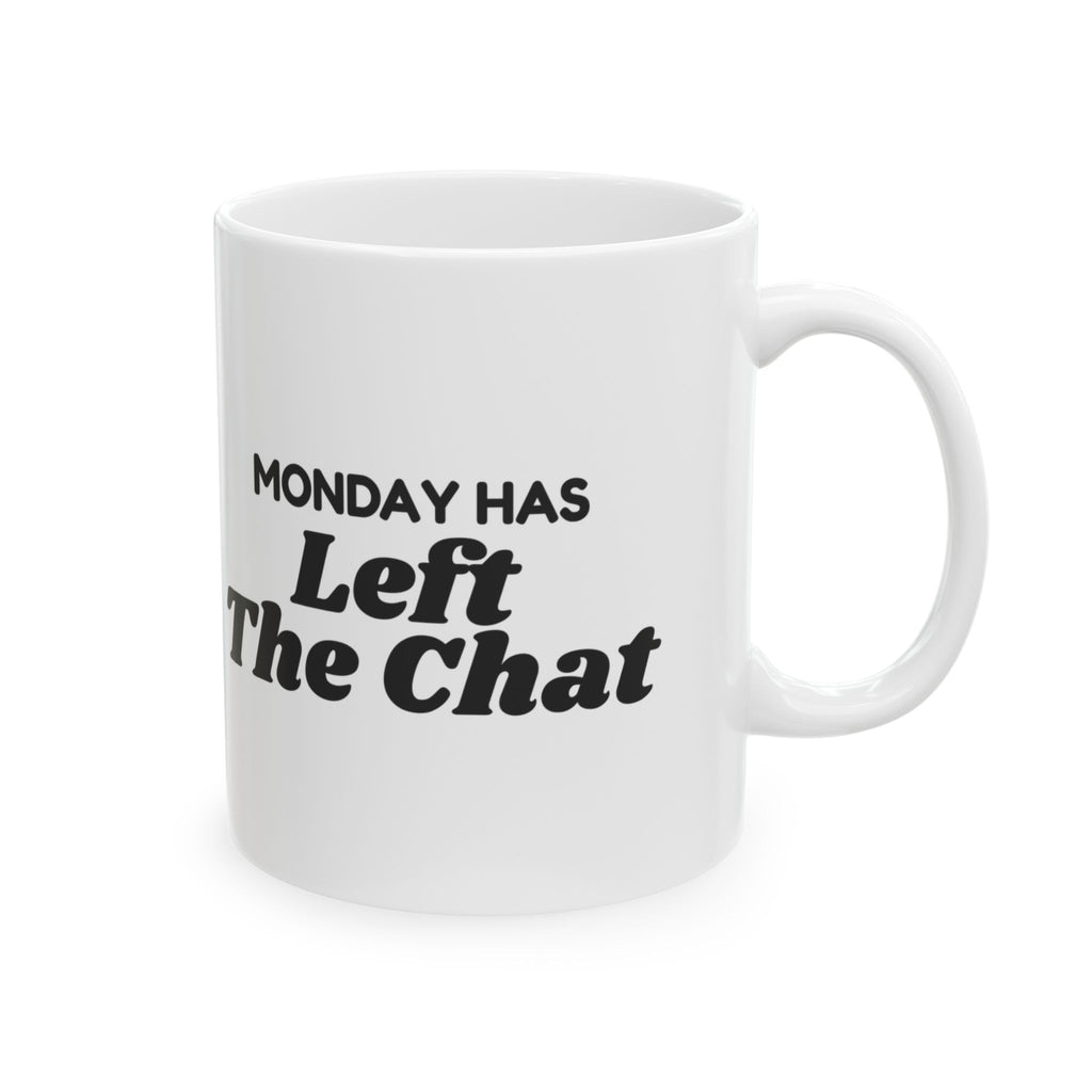 Sarcastic Coffee Mug Monday Has Left The Chat