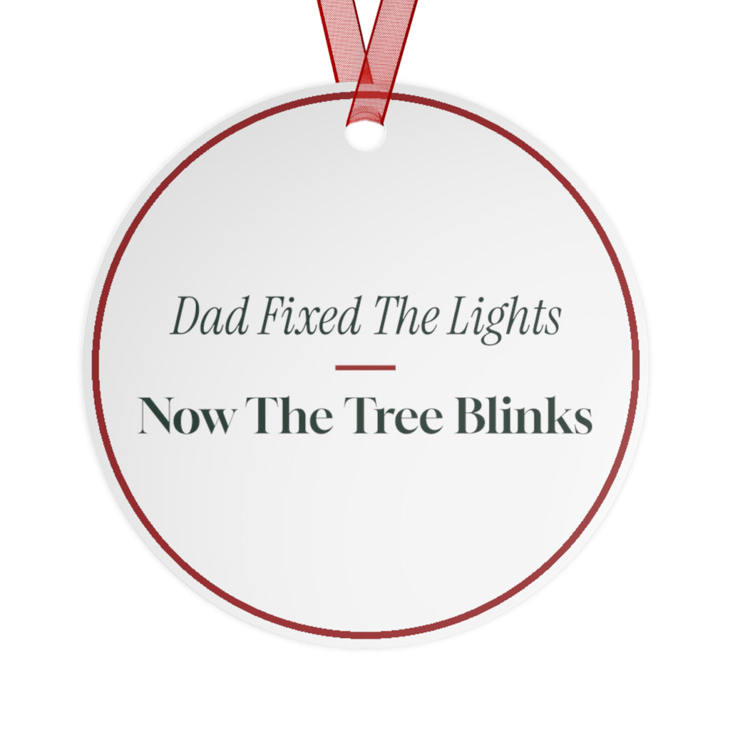 Funny Christmas Ornament Dad Fixed The Lights Now The Tree Blinks