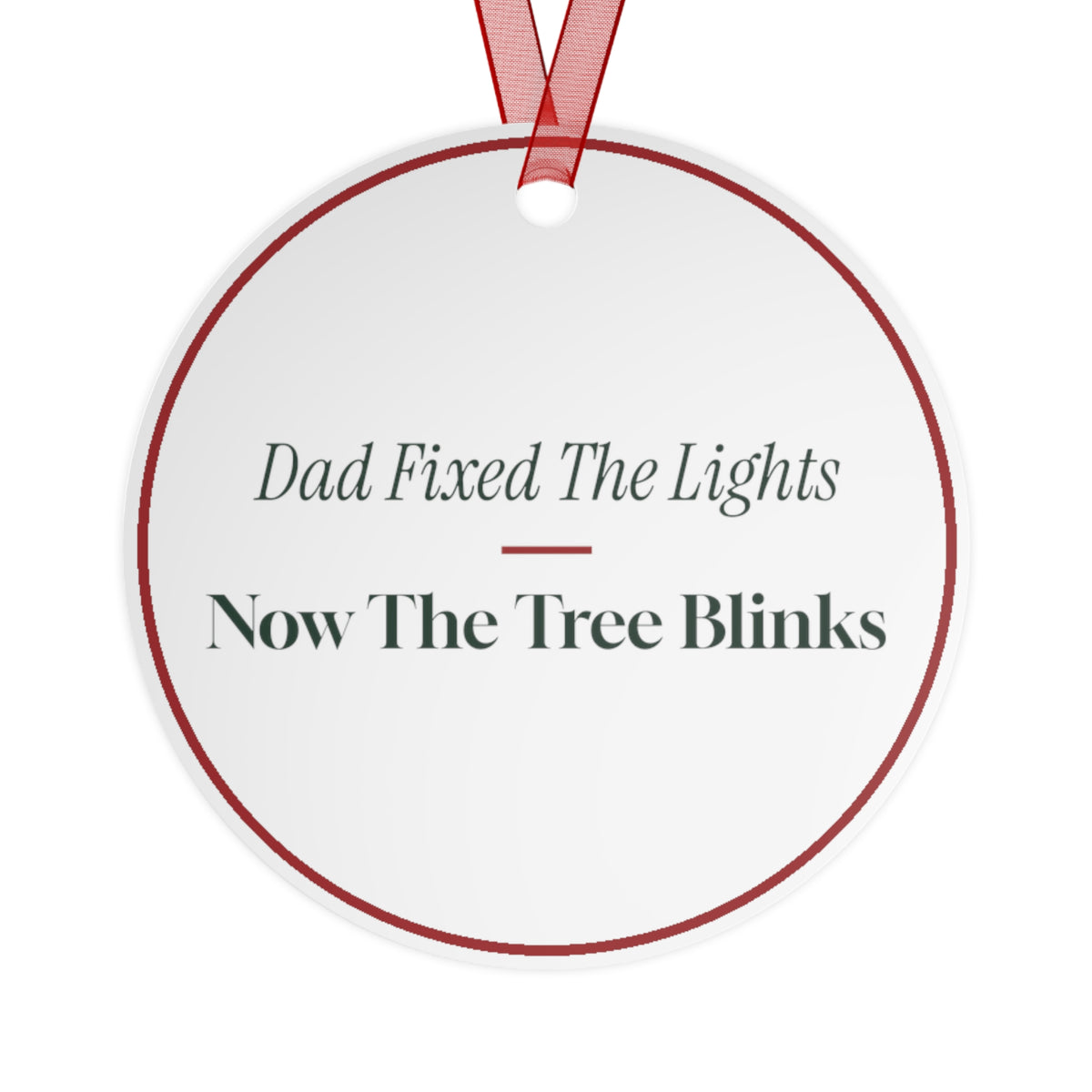 Funny Christmas Ornament Dad Fixed The Lights Now The Tree Blinks
