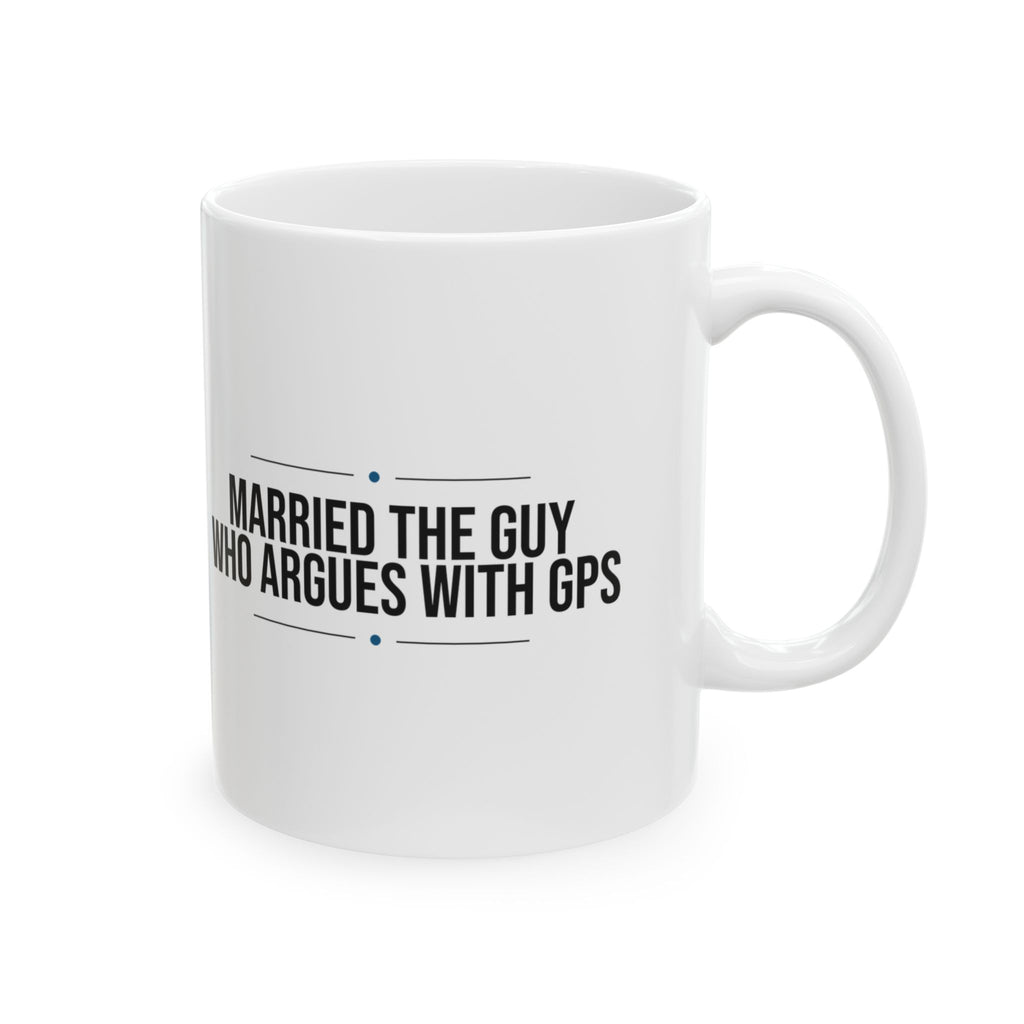 Funny Husband Coffee Mug Argues With The GPS For Him