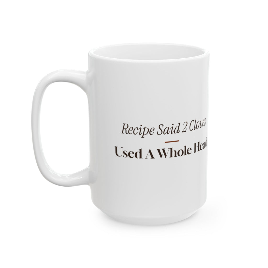 Funny Cooking Coffee Mug Recipe Said 2 Cloves Used A Whole Head