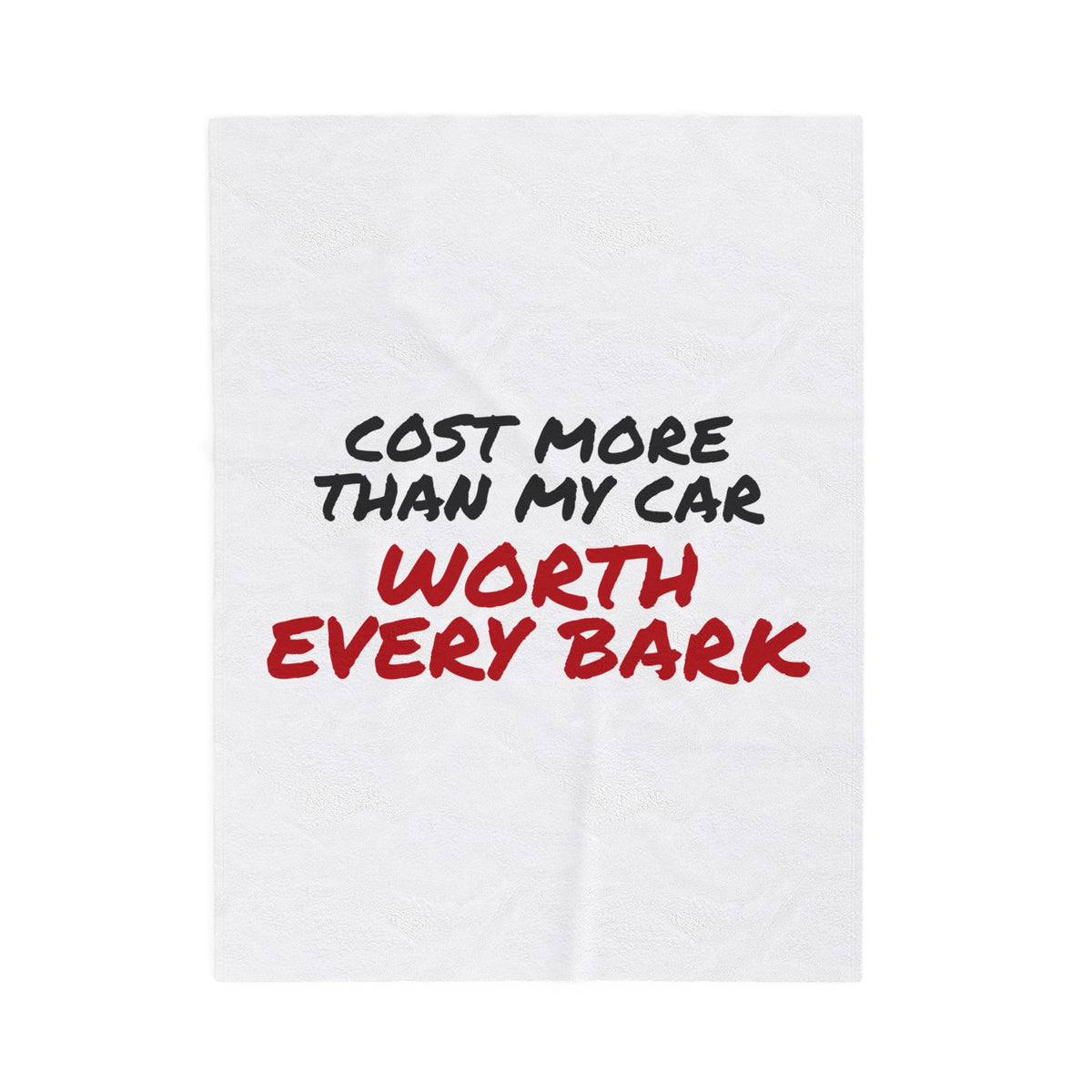 Cost More Than My Car Worth Every Bark Throw Blanket, Funny Dog