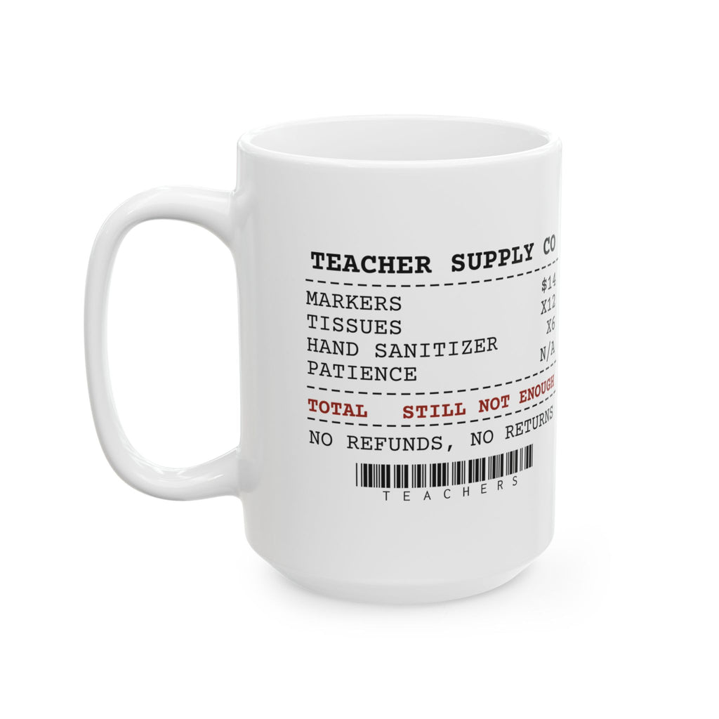 Funny Teacher Coffee Mug Supply Receipt Still Not Enough For Teachers