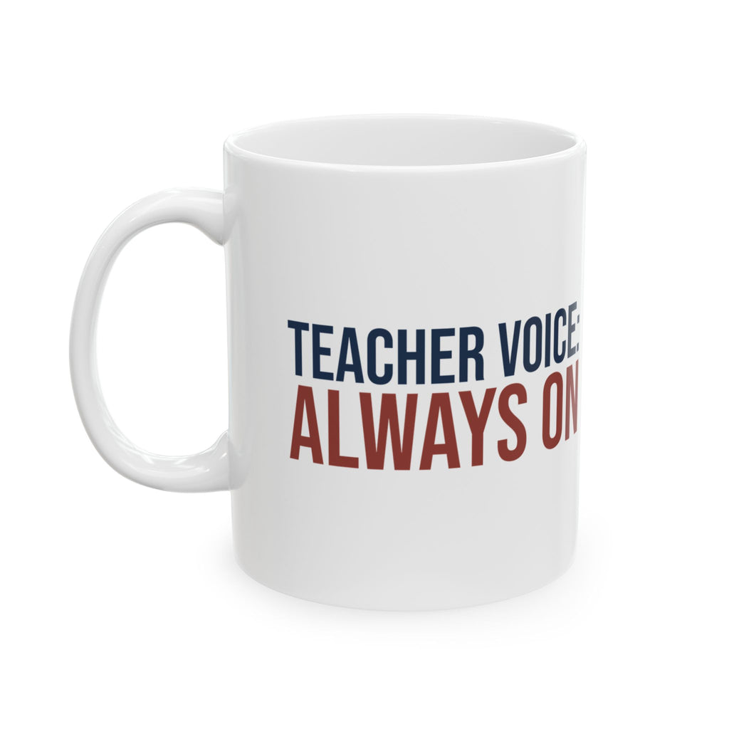 Funny Teacher Mug Teacher Voice Always On For Teachers
