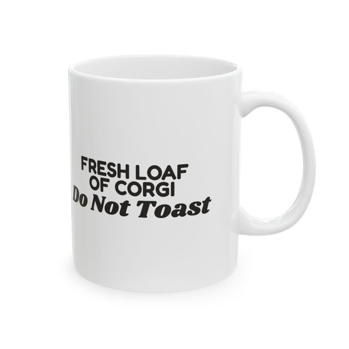 Funny Corgi Coffee Mug Fresh Loaf Of Corgi Do Not Toast