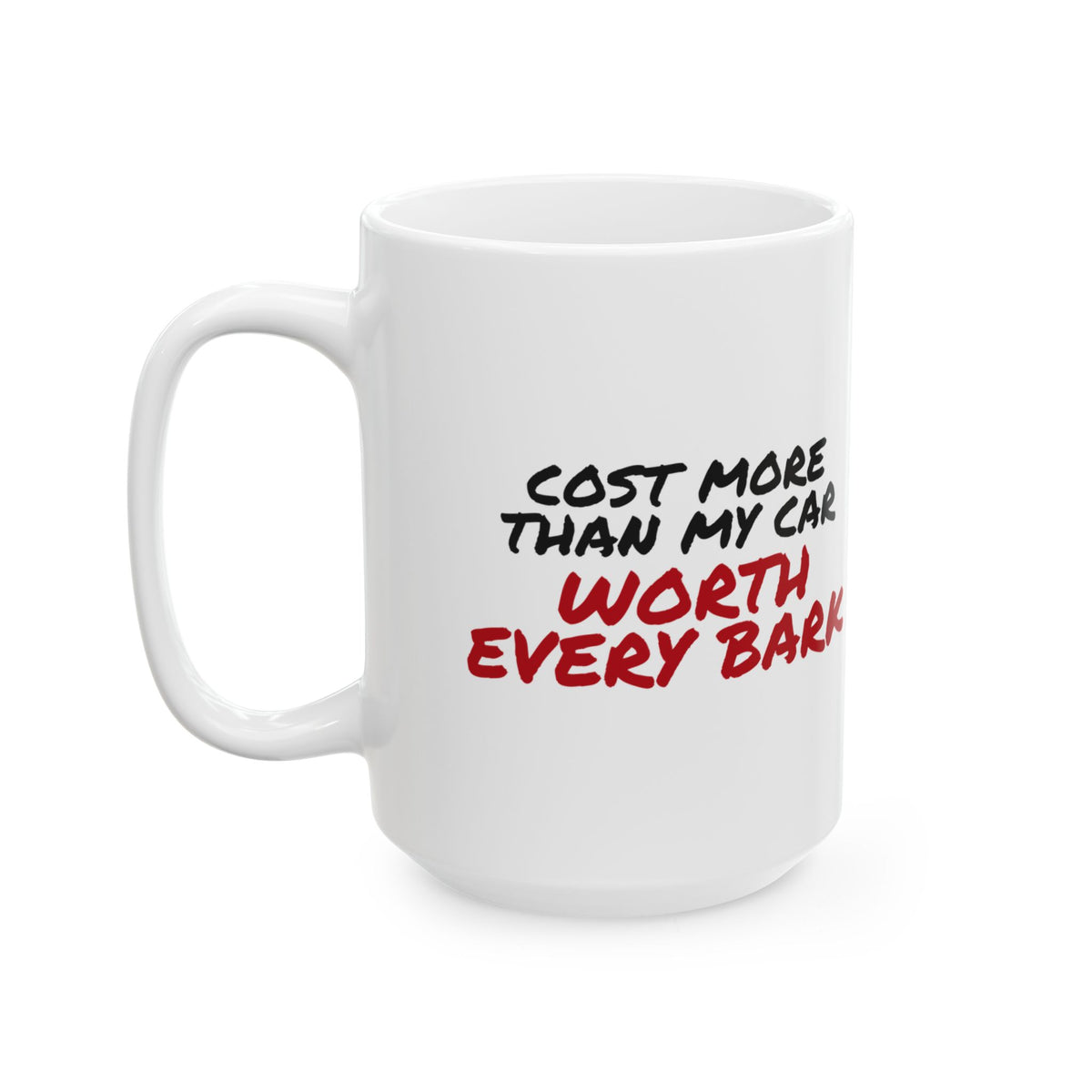 Funny Dog Mug Cost More Than My Car Worth Every Bark