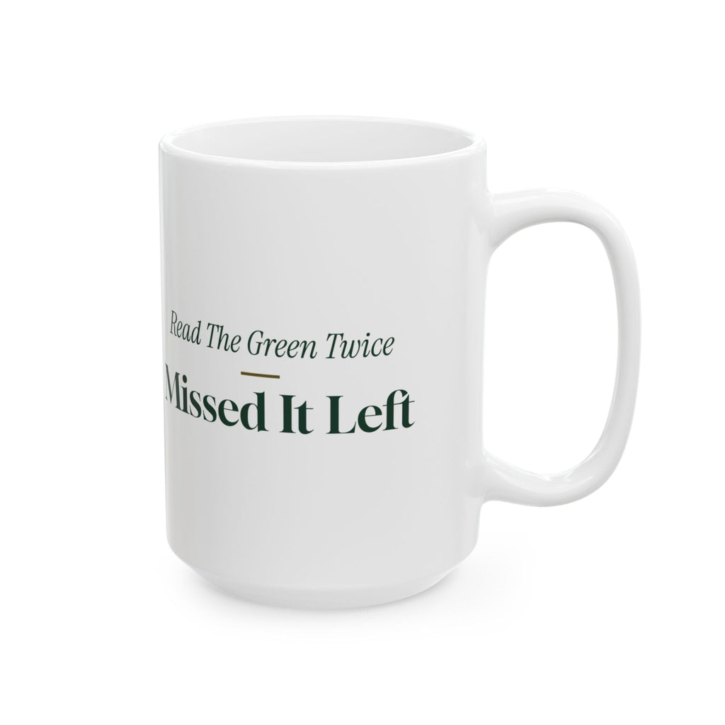 Funny Golf Coffee Mug Read The Green Twice Missed It Left