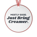 Funny Christmas Ornament Dear Santa I Was Mostly Good Just Bring Creamer