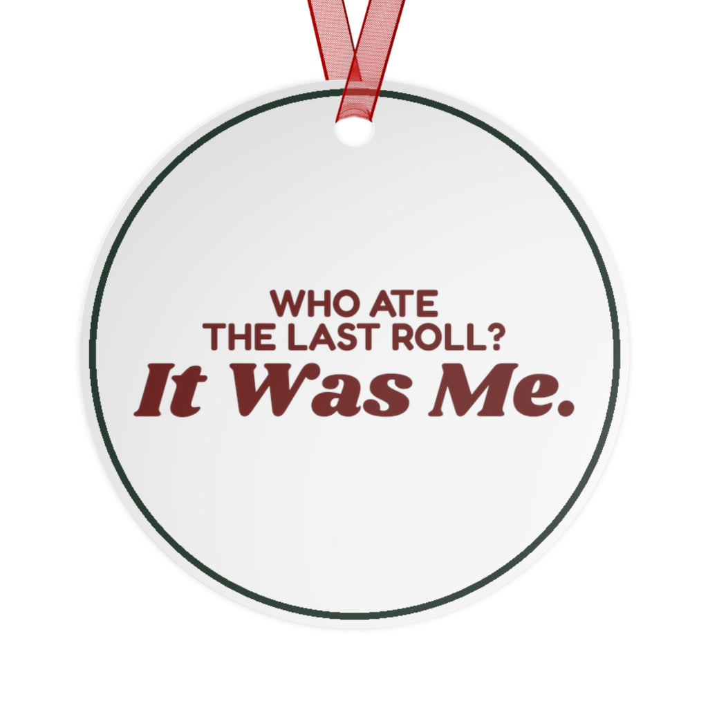 Funny Christmas Ornament Who Ate The Last Roll? It Was Me.