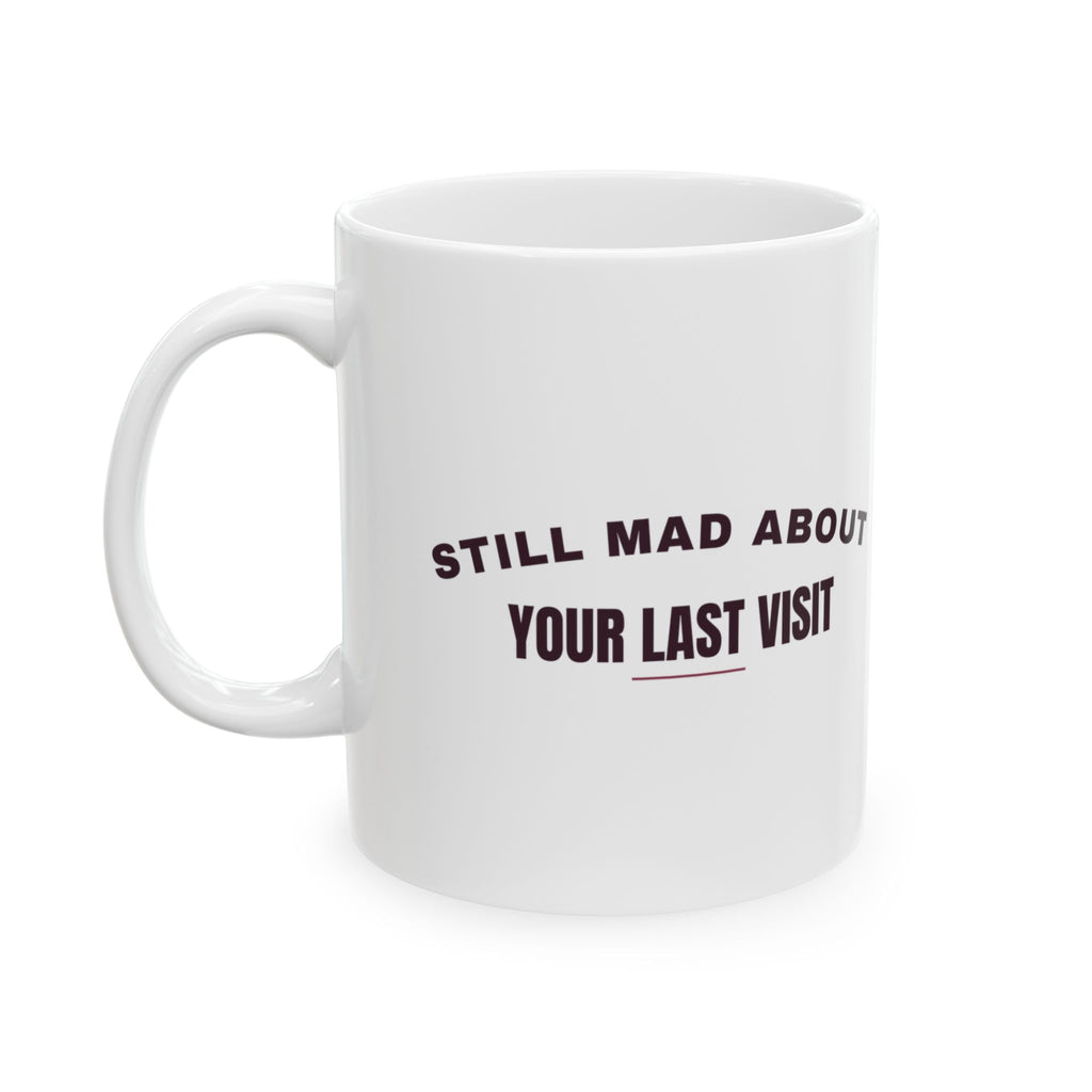 Funny Chihuahua Coffee Mug Still Mad About Your Last Visit